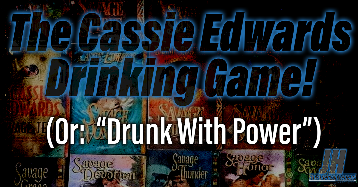 The Cassie Edwards Drinking Game!